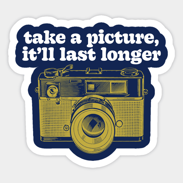 Take A Picture, It'll Last Longer Sticker by sombreroinc